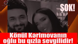 KÖNUL KƏRİMOVANIN OĞLU BU QIZLA SEVGİLİDİR  Səmimi görüntüləri yayıldı !