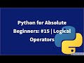 Python for Absolute Beginners: #15 | Logical Operators