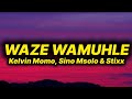 Kelvin Momo, Sino Msolo & Stixx - Waze Wamuhle (lyrics) ft. Mashudu 