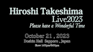 【4K 竹島宏Live2023】Hiroshi Takeshima Live2023 Please have a Wonderful Time inSapporo