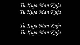 Tu Kuja Man Kuja Lyrics 2017