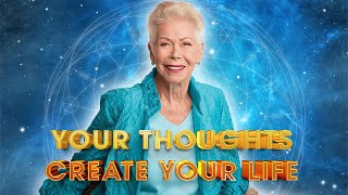 Louise L Hay - Your Thoughts Create Your Life - MUST WATCH!