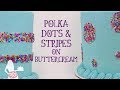 Polka Dots And Stripes On Buttercream Cakes