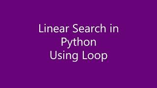 Linear search in Python ( Using loop )