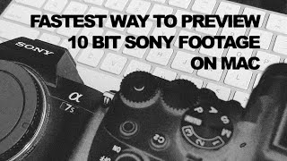 CAN'T PREVIEW SONY A7SIII 10 BIT FOOTAGE: SOLVED!