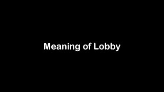 What is the Meaning of Lobby | Lobby Meaning with Example