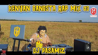 !KENYAN 😏GANGSTA RAP MIX 03 BY DJ 🔥PASAMIZ || TOXIC LYRIKALI, WAKADINALI, BURUKLYN BOYZ, CHINJE.