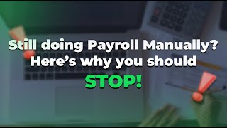 Still Doing Payroll Manually? Here’s Why You Should STOP!