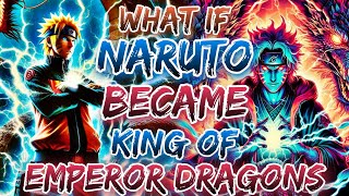 What If Naruto Became The King Of Emperor Dragons