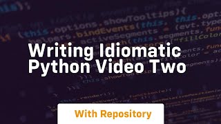 Writing idiomatic python video two