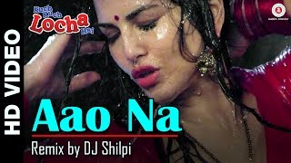 Aao Na - Remix by DJ Shilpi | Kuch Kuch Locha Hai | Sunny Leone & Ram Kapoor