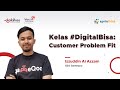 Kelas #DigitalBisa: Customer Problem Fit - Izzuddin Al Azzam (CEO gameQoo)