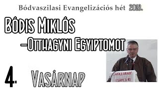 Bódis Miklós -Otthagyni Egyiptomot (Bódvaszilas 2018)IV.rész Evangelizáció