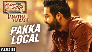 Pakka Local Full Song (Audio) || "Janatha Garage" | NTR Jr., Samantha, Mohanlal | Telugu Songs 2016