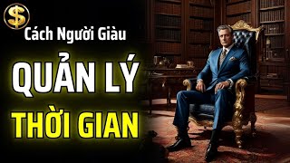 NGƯỜI GIÀU QUẢN LÍ THỜI GIAN NHƯ THẾ NÀO ĐỂ ĐẠT ĐƯỢC TỰ DO TÀI CHÍNH? | THUẬT TÀI VẬN