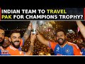 2025 Champion Trophy To Be Organized In Pakistan, Indian Team To Travel Pakistan? | Top News