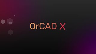 OrCAD X—A New Era in PCB Design has Arrived