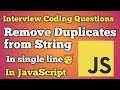 Remove Duplicates From String in JavaScript | JavaScript Interview Questions | Beginners
