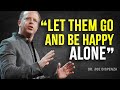 Let Go And Learn To Be Happy Alone - Joe Dispenza Motivation