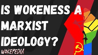 What is Marxism, and is Wokeness Marxist?