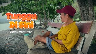 TUNGGU DI SINI - SAMMY MANGGORAP ( Official music video )