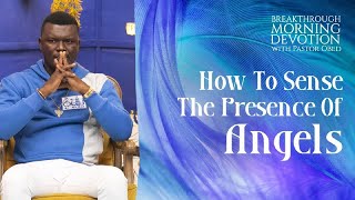 HOW TO SENSE THE PRESENCE OF ANGELS || PASTOR OBED - BREAKTHROUGH MORNING DEVOTION