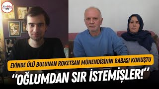 Evinde ölü bulunan ROKETSAN mühendisinin babası: \