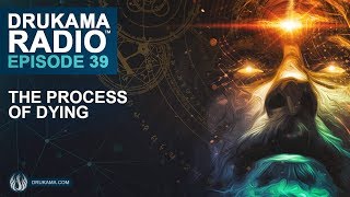 Drukama Radio™ Ep39 - The Process of Dying