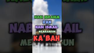 NABI IBRAHIM DAN NABI ISMAIL MEMBANGUN KA'BAH #shorts #islam #muslim #dakwah #agama #fyp