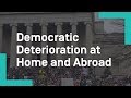 Democratic Deterioration at Home and Abroad