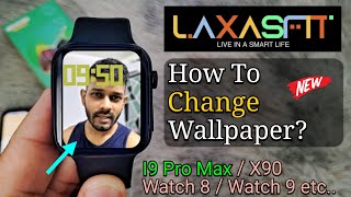 How To Change Wallpaper On Any Laxasfit Smartwatch? | I9 Pro Max,Watch 8/9 Ultra, etc. Add photo