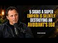 5 Signs a Super Empath Is Silently Destroying an Avoidant’s Ego | Avoidant Attachment | Chase Hughes
