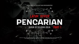 PENCARIAN (PART 1) - GUBUK DI SELATAN JOGJA | #CeritaHoror Ep:2118 #LapakHoror