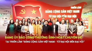 Đảng ủy Báo Công Thương sinh hoạt chuyên đề tại triển lãm Đảng Cộng sản Việt Nam