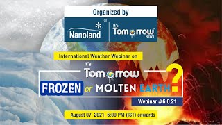 International Webinar: It's Tomorrow- Frozen or Molten Earth? | Nanoland | Climate Change | Weather