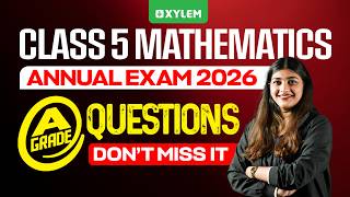 Class 5 Maths Annual Exam 2026 | A+ Grade Questions | Don't Miss It! | Xylem Class 5