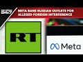 Meta Bans RT | Meta Bans Russian Outlets for Alleged Foreign Interference Activities