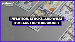 Inflation, stocks and what it means for your money
