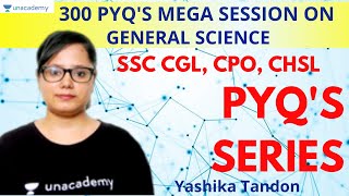 300 PYQ'S MEGA SESSION ON GENERAL SCIENCE | PART 1 | UNACADEMY | YASHIKA TANDON