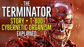 THE TERMINATOR (Story + T 800 Terminator Cybernetic Organism) Explained