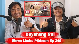 Dayahang Rai!! Biswa Limbu Podcast Episode 246