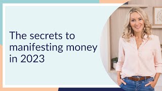 The Secrets to Manifesting Money in 2023