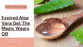 Expired Aloe Vera Gel: The Magic Wears Off