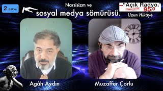 Muzaffer Çorlu & Agah Aydın. 2. Bölüm. Narsisizm, sosyal medya ve ilişkiler.