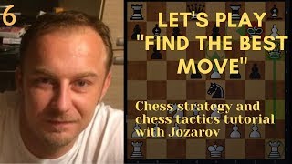 Let's play "Find the best move" - Chess strategy and chess tactics tutorial with Jozarov - Part 6