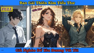 [Truyện Audio Full] Bạn Gái Thiên Kim Tiểu Thư Giả Nghèo Để Yêu Đương Với Tôi