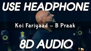 Koi Fariyaad (8D Audio) | Cover | B Praak | Koi Fariyaad 8D | 3D Songs | Feel 8D