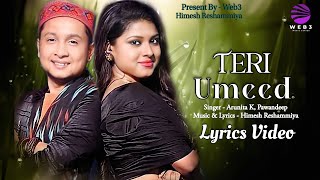 Teri Umeed (LYRICS) - Himesh Reshammiya | Arunita Kanjilal, Pawandeep | Romantic Song