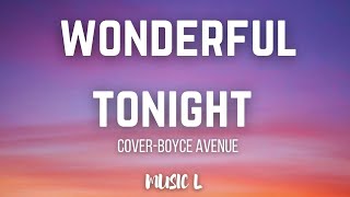 Wonderful Tonight - Eric Clapton (Boyce Avenue acoustic cover)LYRICS