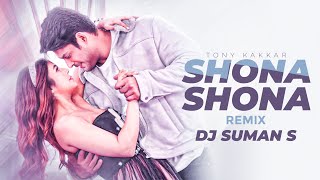 Shona Shona | Tony Kakkar | Club Mix | Dj Suman S Neha Kakkar ft. Sidharth Shukla & Shehnaaz Gill